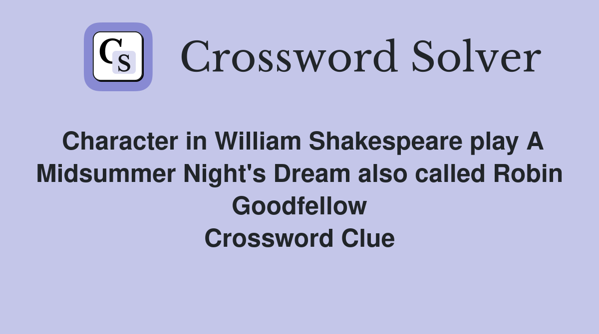 Character in William Shakespeare play A Midsummer Night's Dream also called Robin Goodfellow Crossword Clue