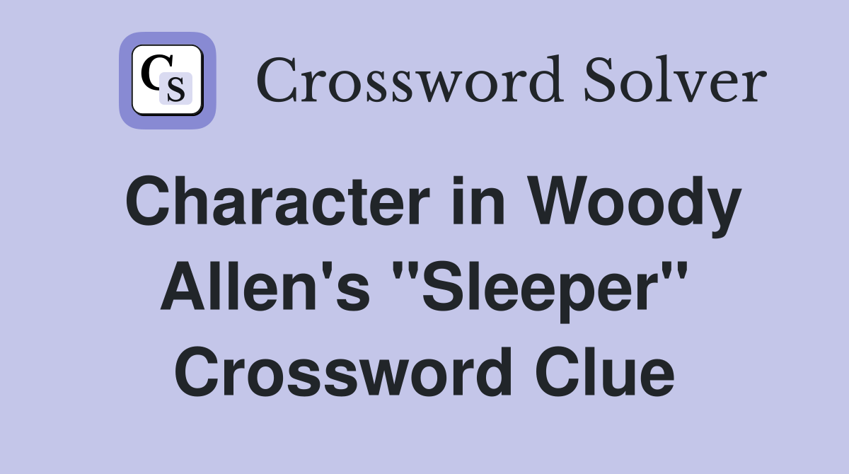 Character in Woody Allen's "Sleeper" Crossword Clue