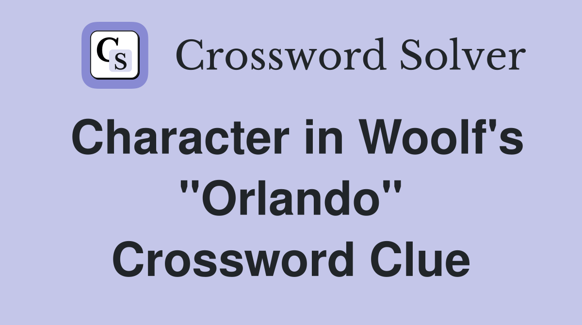 Character in Woolf's "Orlando" Crossword Clue