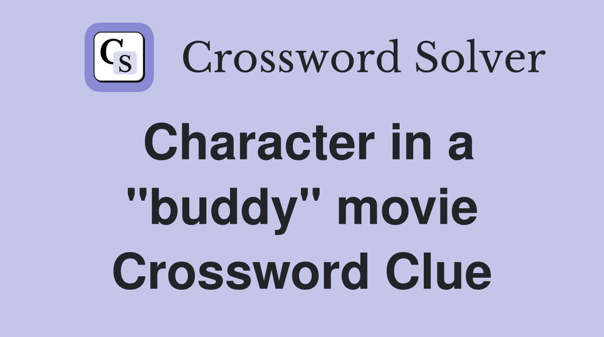Character in a "buddy" movie Crossword Clue