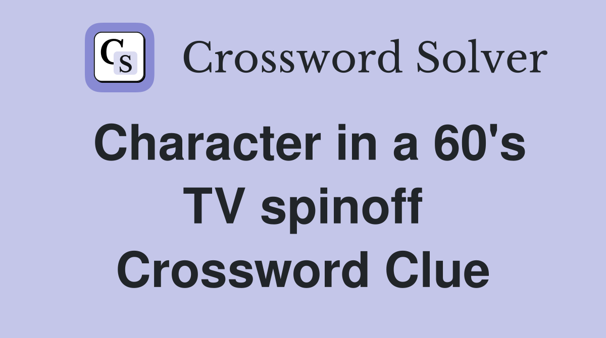 Character in a 60's TV spinoff Crossword Clue