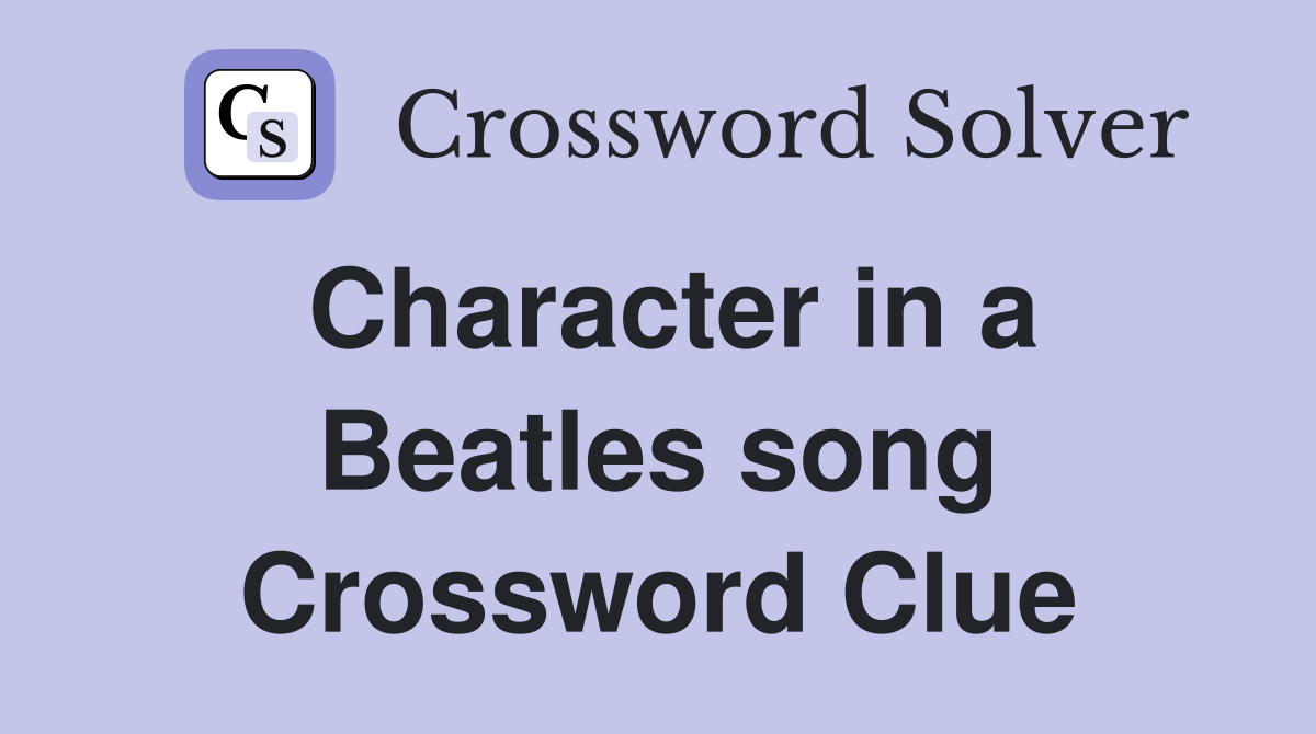 Character in a Beatles song Crossword Clue