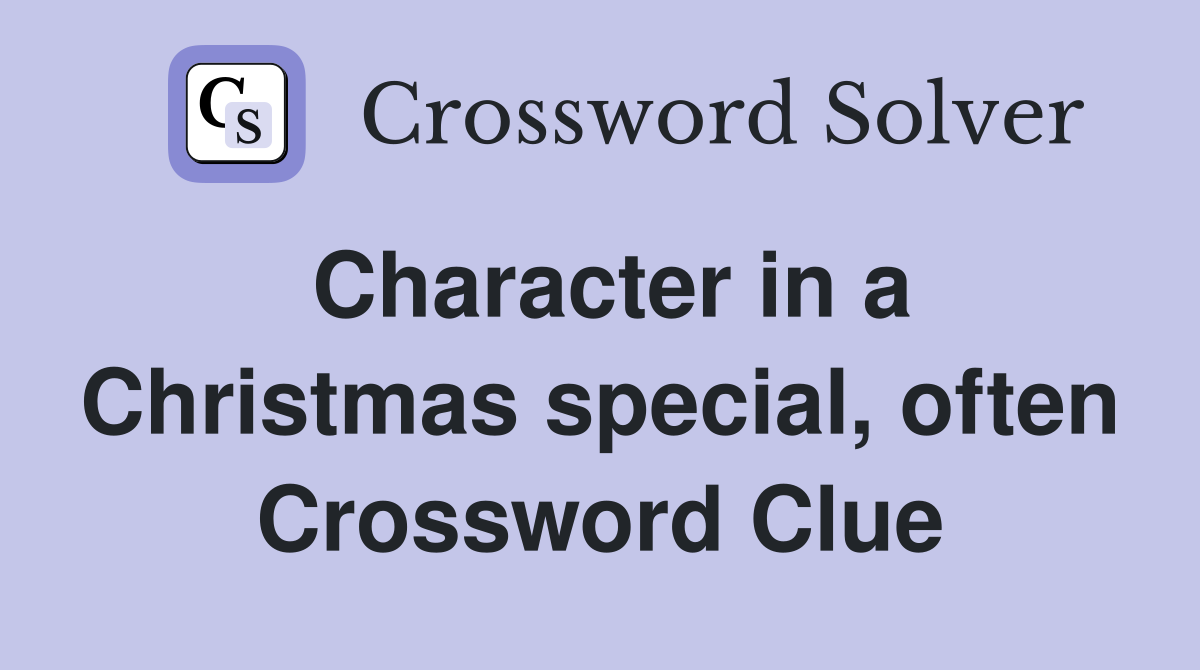 Character in a Christmas special, often Crossword Clue