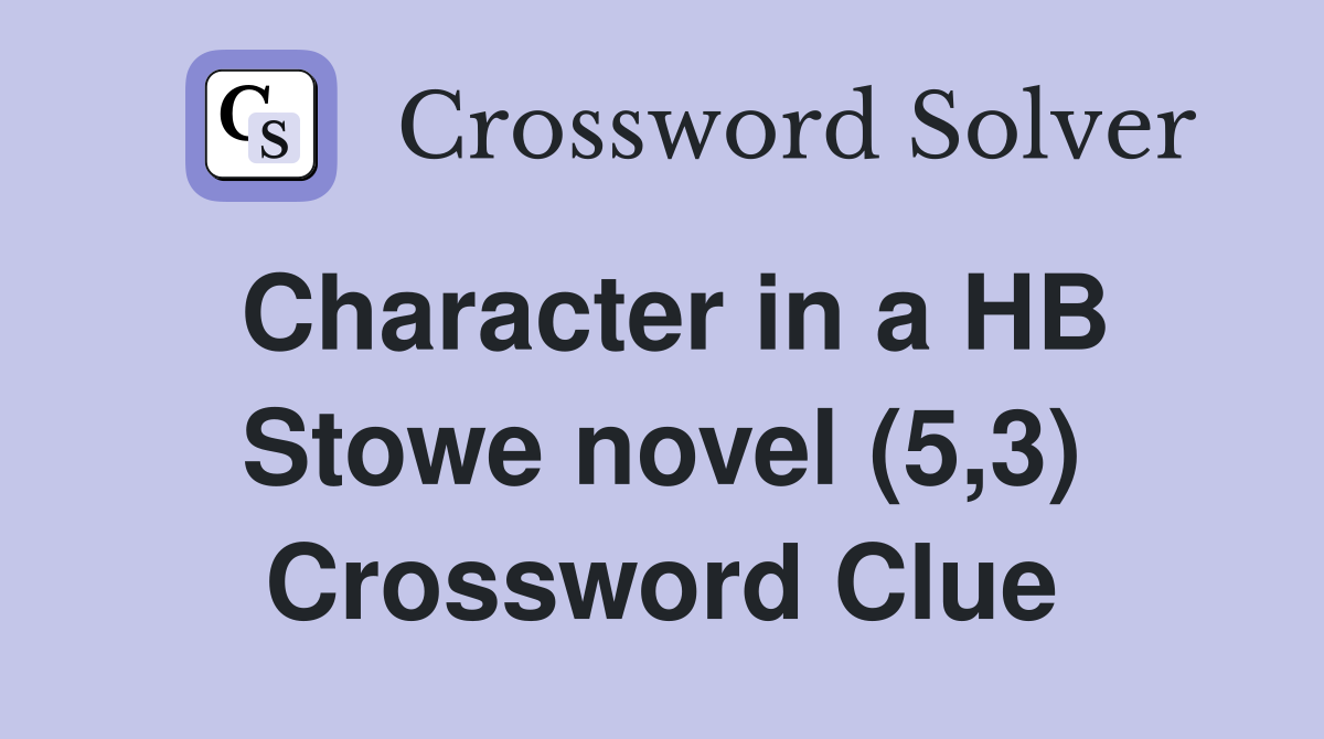Character in a HB Stowe novel (5,3) Crossword Clue