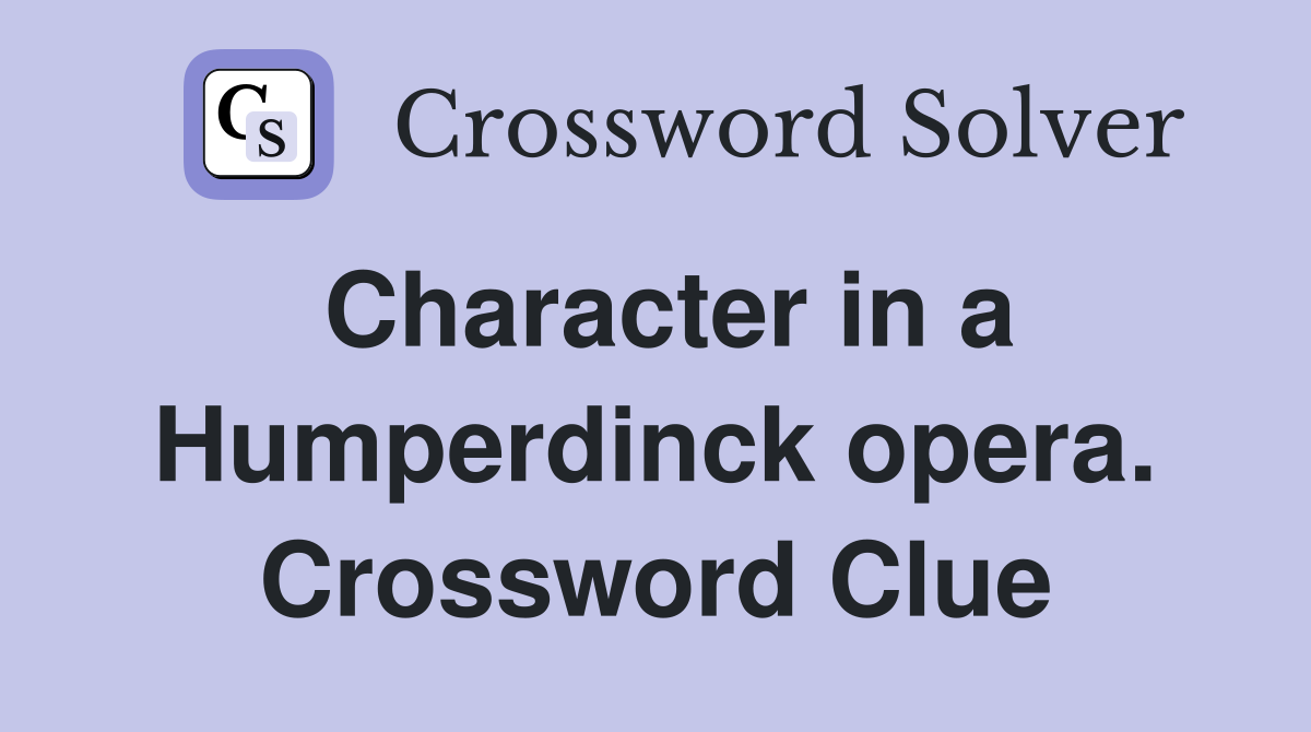 Character in a Humperdinck opera. Crossword Clue
