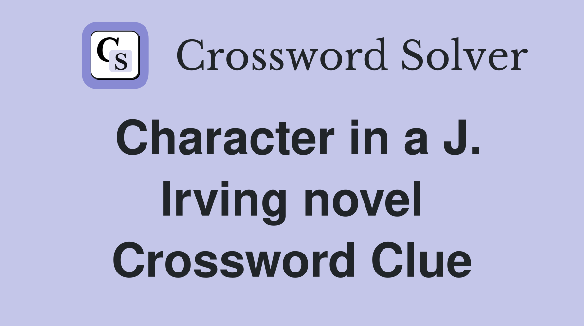 Character in a J. Irving novel Crossword Clue