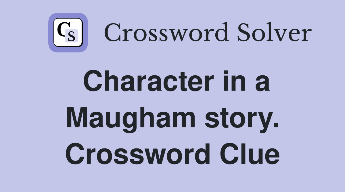 Character in a Maugham story. Crossword Clue