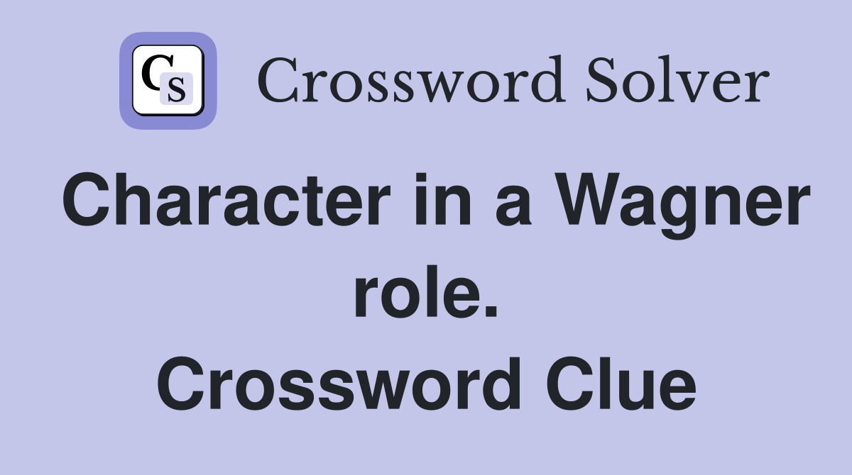 Character in a Wagner role. Crossword Clue