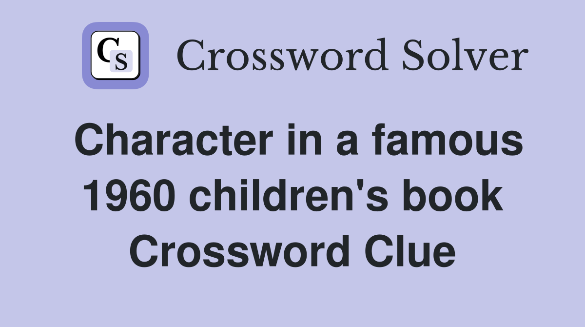 Character in a famous 1960 children's book Crossword Clue