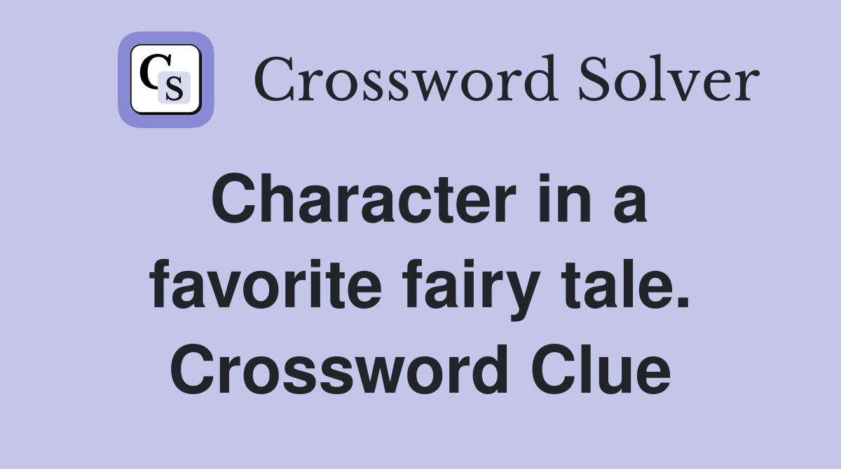 Character in a favorite fairy tale. Crossword Clue