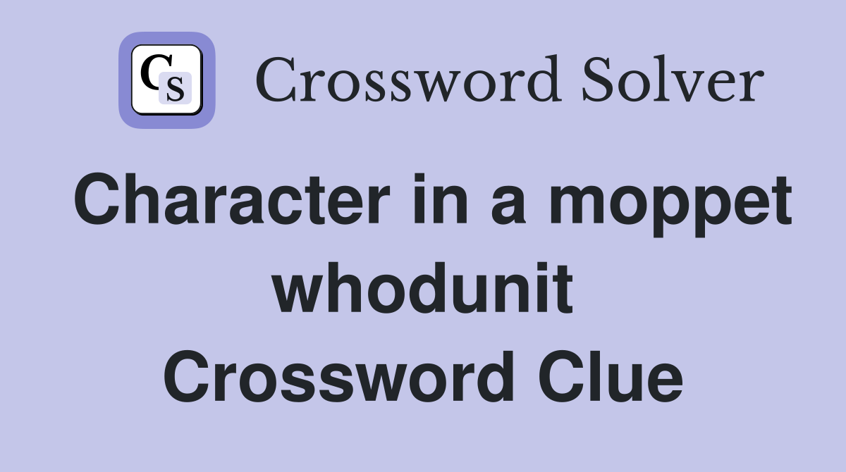Character in a moppet whodunit Crossword Clue