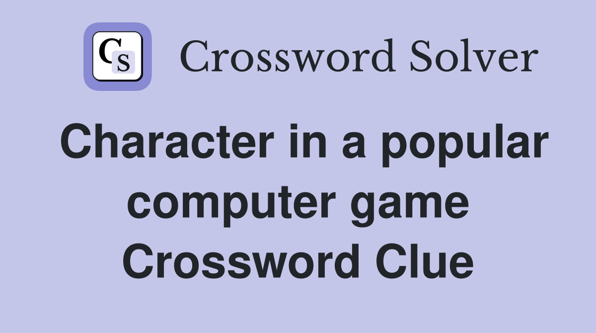 Character in a popular computer game Crossword Clue