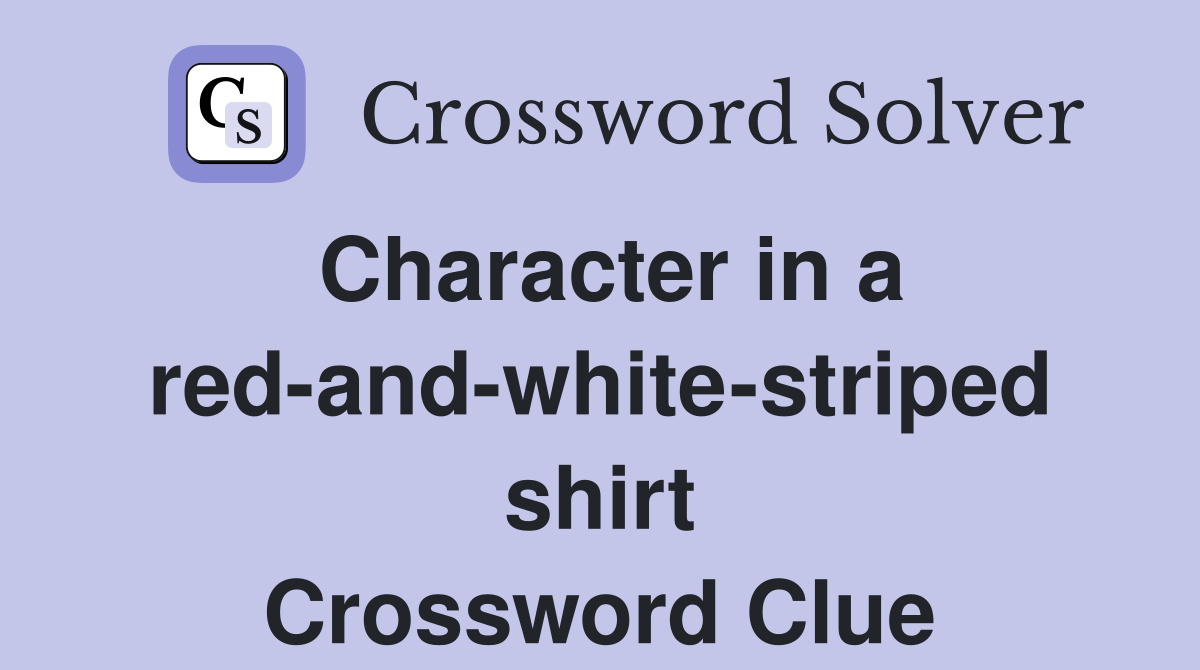 Character in a red-and-white-striped shirt Crossword Clue