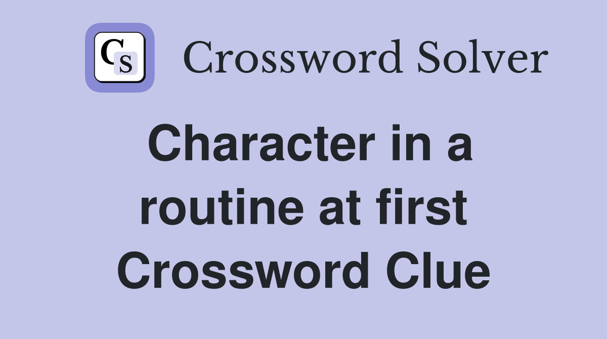 Character in a routine at first Crossword Clue