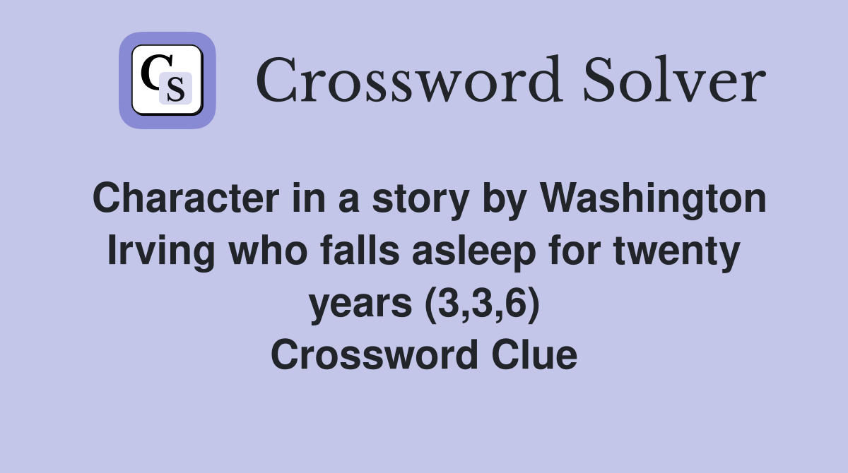 Character in a story by Washington Irving who falls asleep for twenty years (3,3,6) Crossword Clue