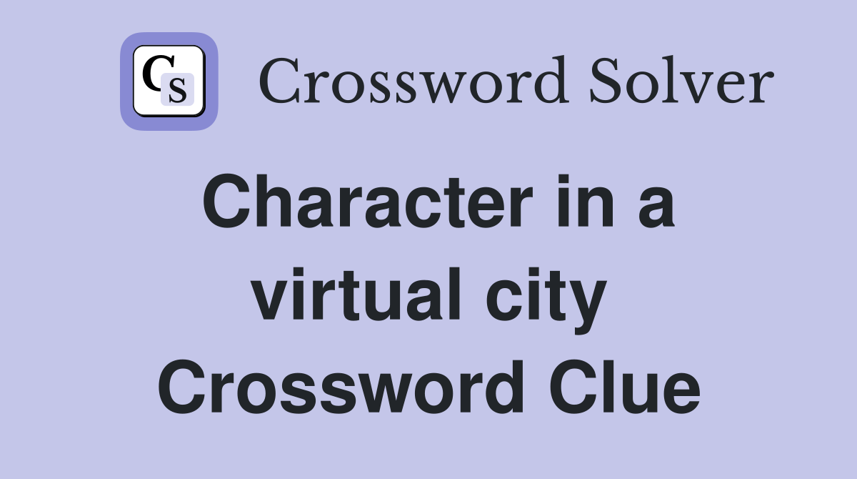 Character in a virtual city Crossword Clue