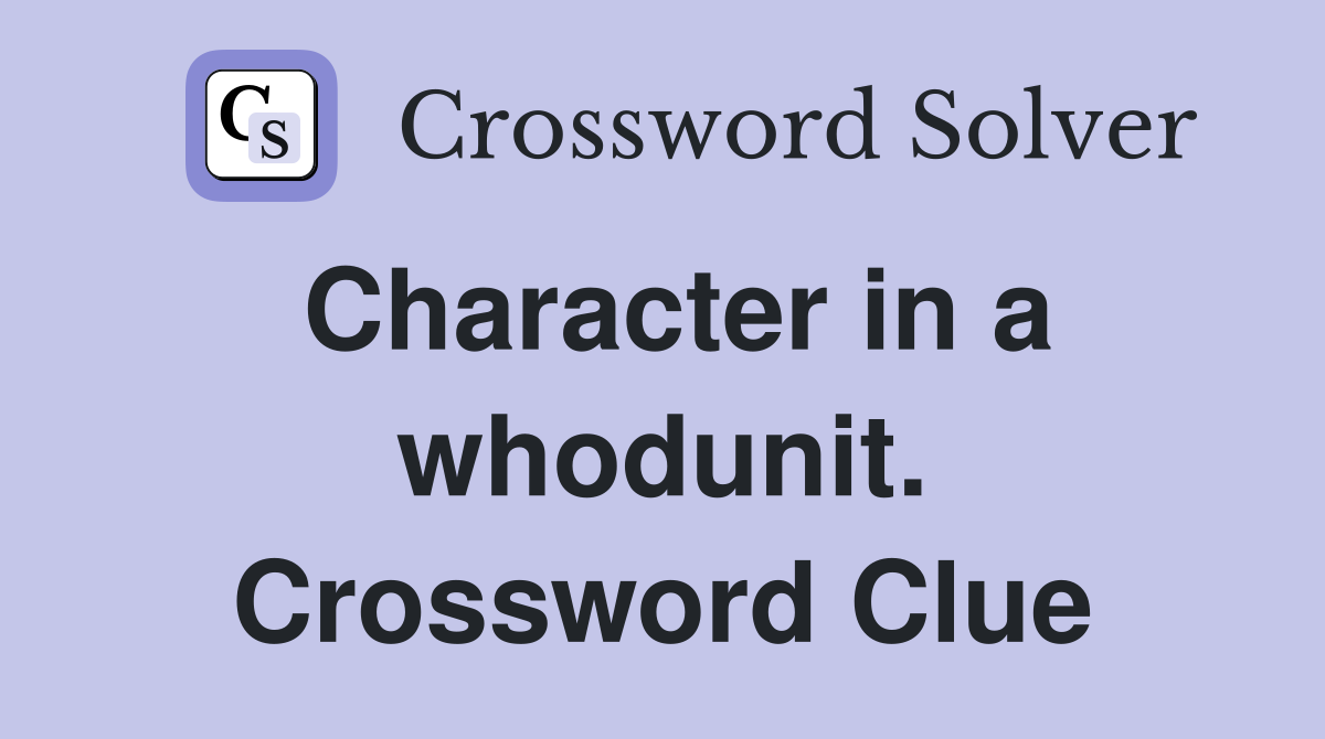 Character in a whodunit. Crossword Clue