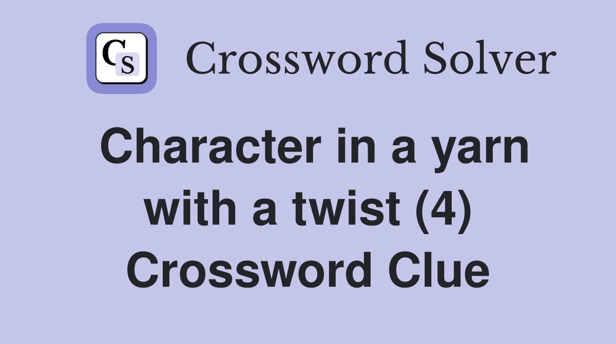 Character in a yarn with a twist (4) Crossword Clue