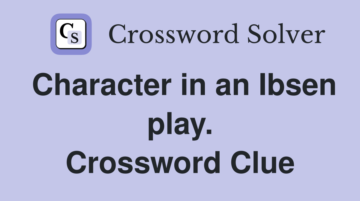 Character in an Ibsen play. Crossword Clue