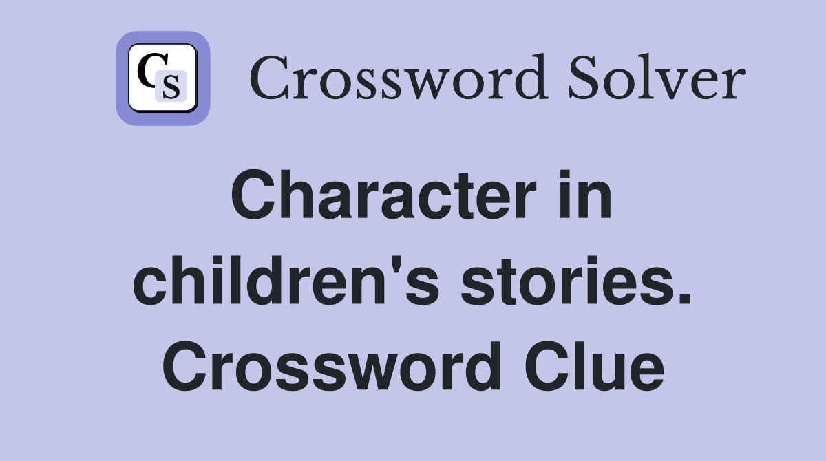 Character in children's stories. Crossword Clue
