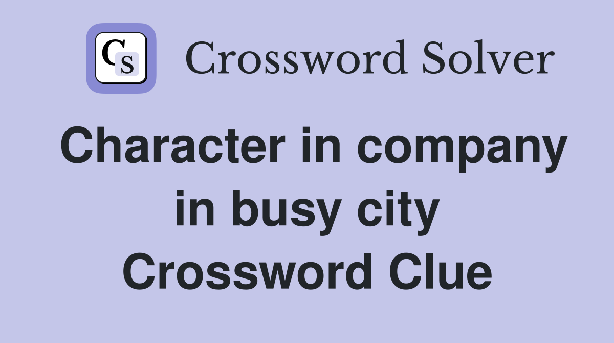 Character in company in busy city Crossword Clue