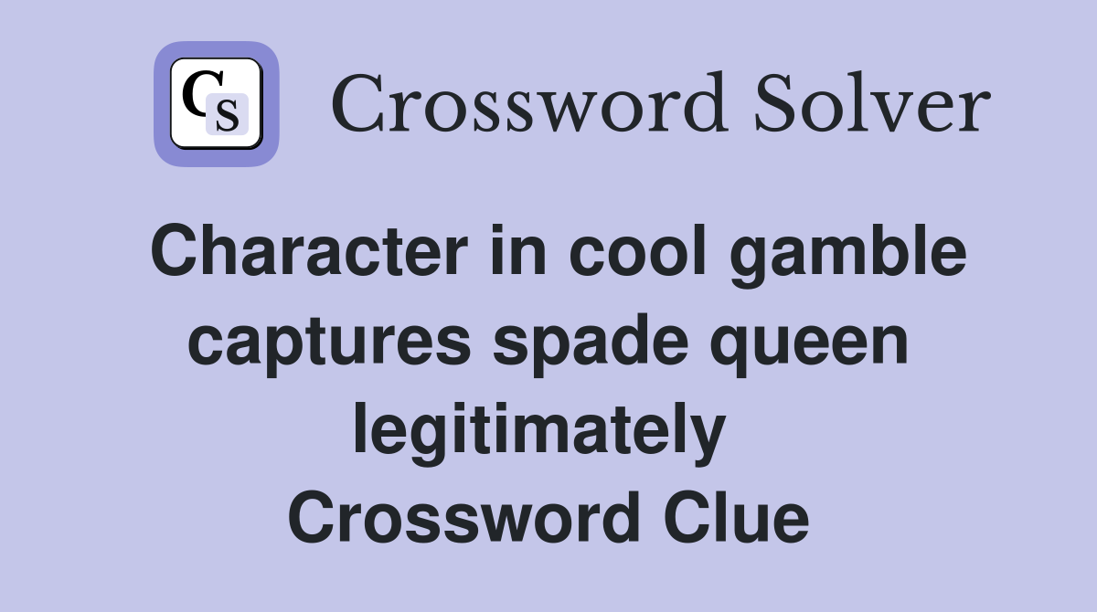 Character in cool gamble captures spade queen legitimately  Crossword Clue