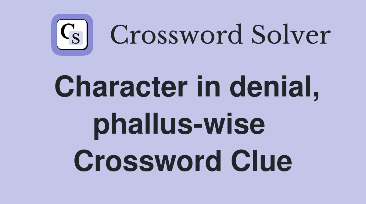 Character in denial, phallus-wise  Crossword Clue