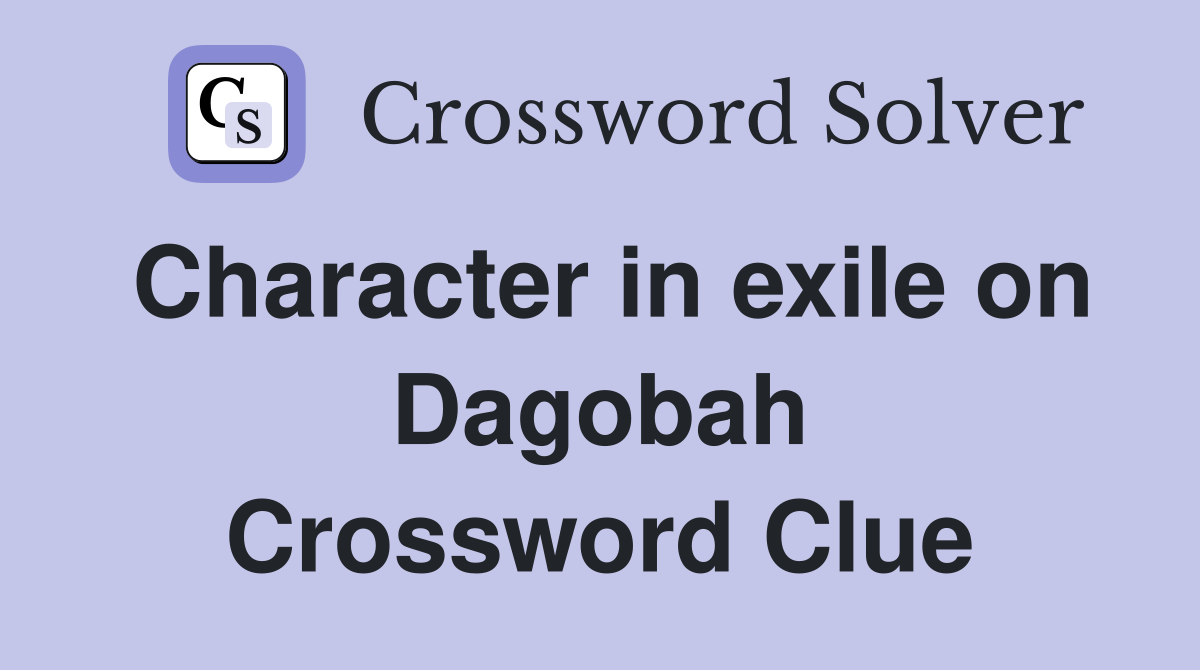 Character in exile on Dagobah Crossword Clue