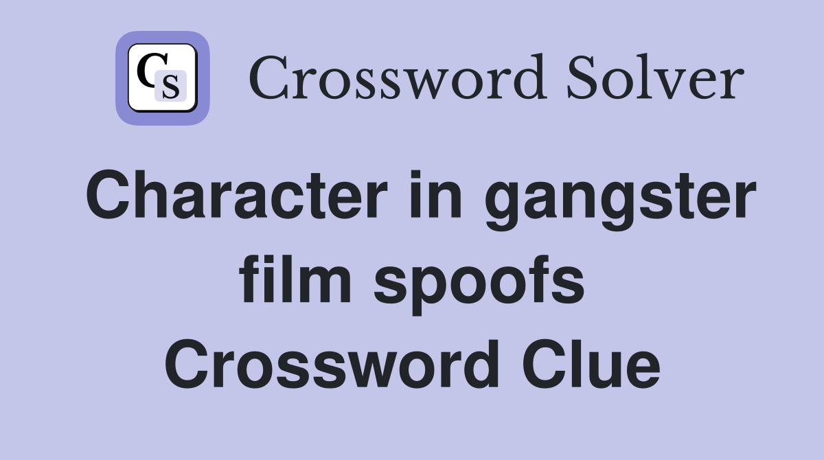 Character in gangster film spoofs Crossword Clue