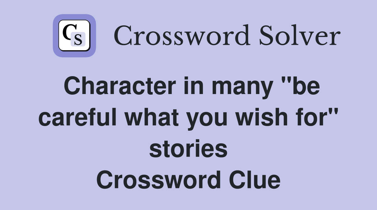 Character in many "be careful what you wish for" stories Crossword Clue