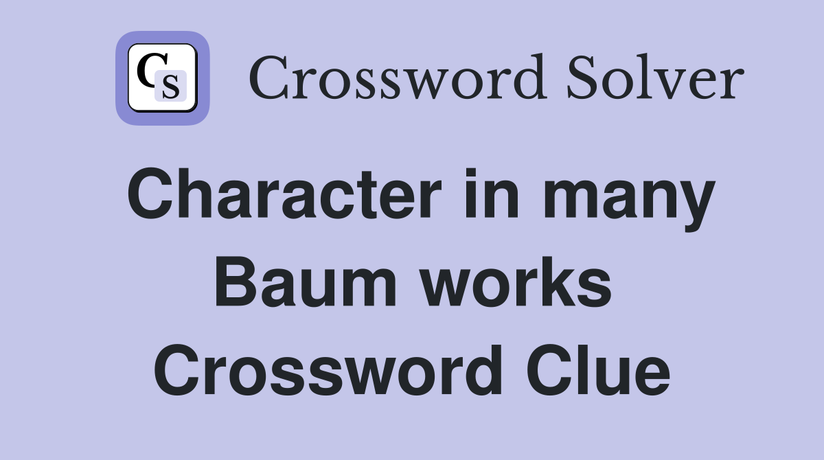 Character in many Baum works Crossword Clue