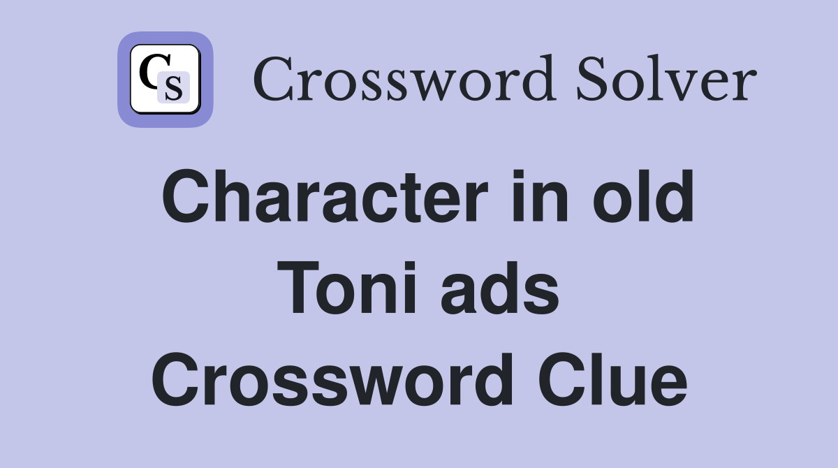 Character in old Toni ads Crossword Clue