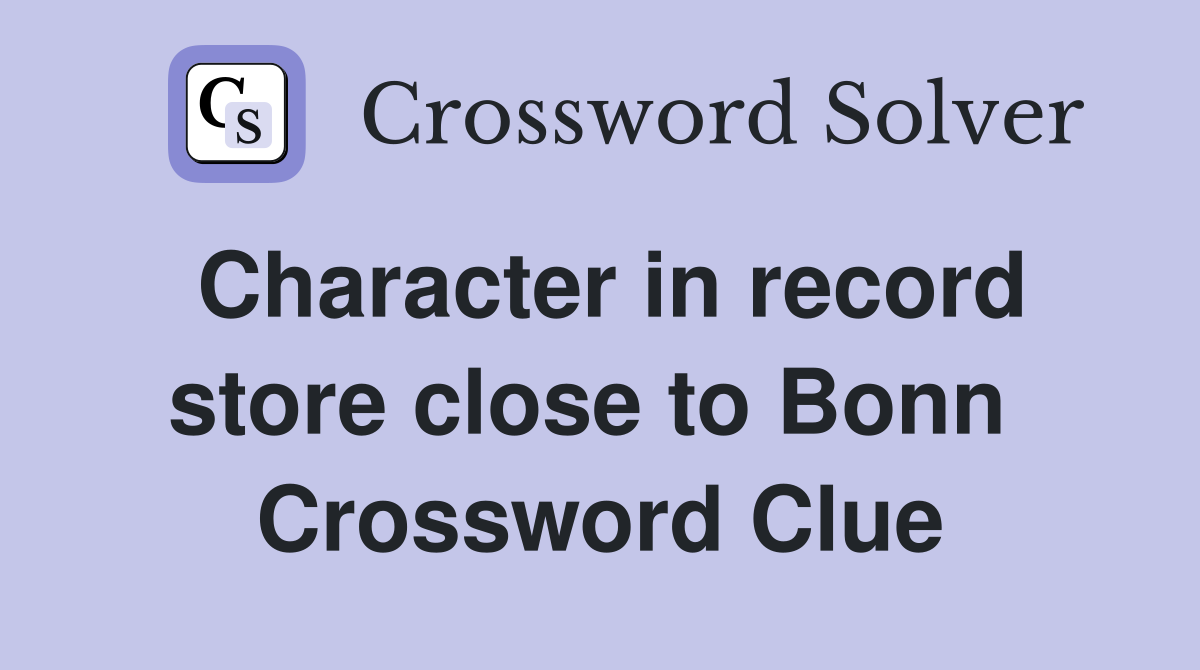 Character in record store close to Bonn  Crossword Clue