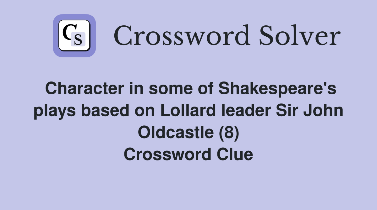 Character in some of Shakespeare's plays based on Lollard leader Sir John Oldcastle (8) Crossword Clue