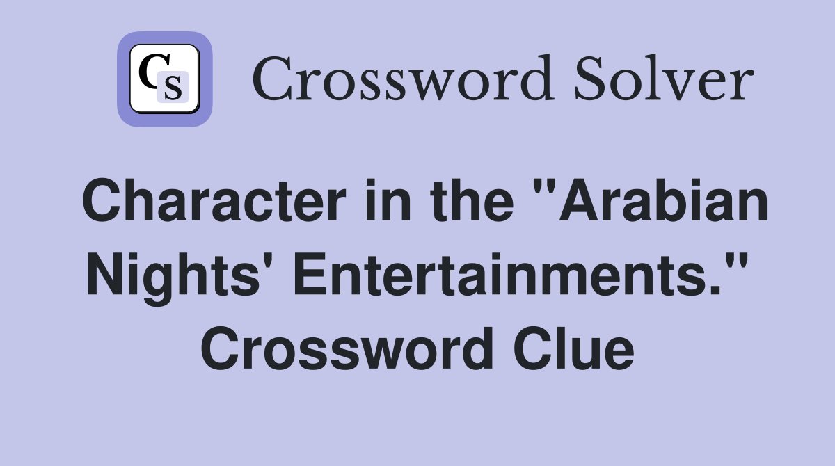 Character in the "Arabian Nights' Entertainments." Crossword Clue