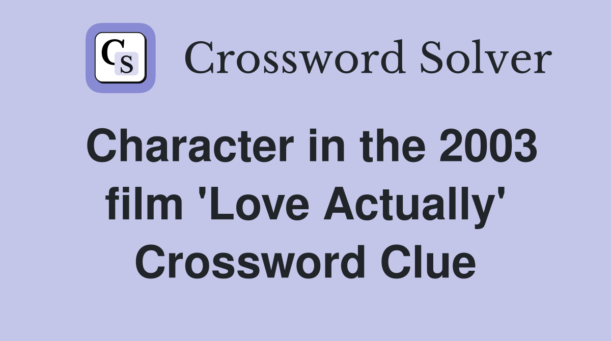 Character in the 2003 film 'Love Actually' Crossword Clue