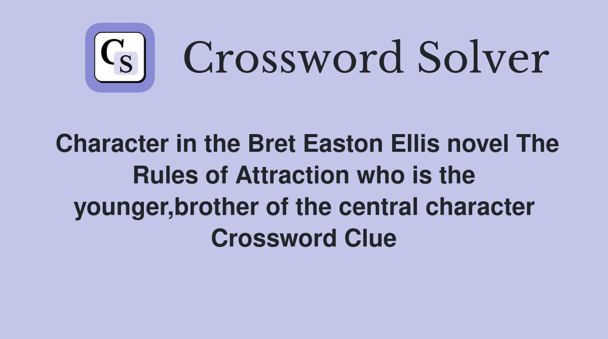 Character in the Bret Easton Ellis novel The Rules of Attraction who is the younger,brother of the central character Crossword Clue