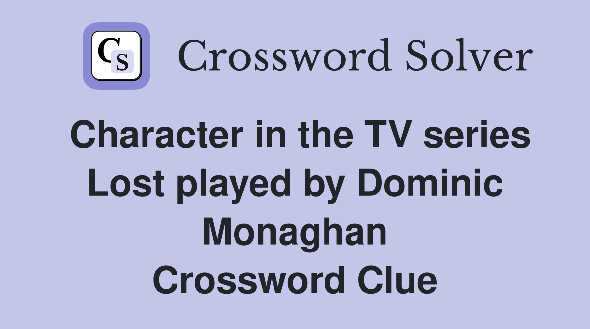 Character in the TV series Lost played by Dominic Monaghan Crossword Clue