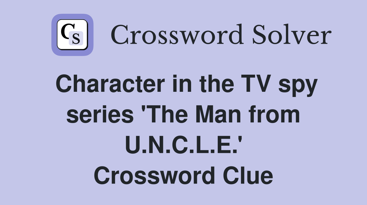 Character in the TV spy series 'The Man from U.N.C.L.E.' Crossword Clue
