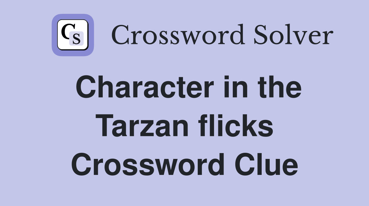 Character in the Tarzan flicks Crossword Clue