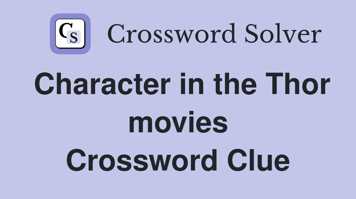 Character in the Thor movies Crossword Clue