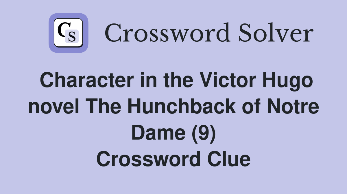 Character in the Victor Hugo novel The Hunchback of Notre Dame (9) Crossword Clue