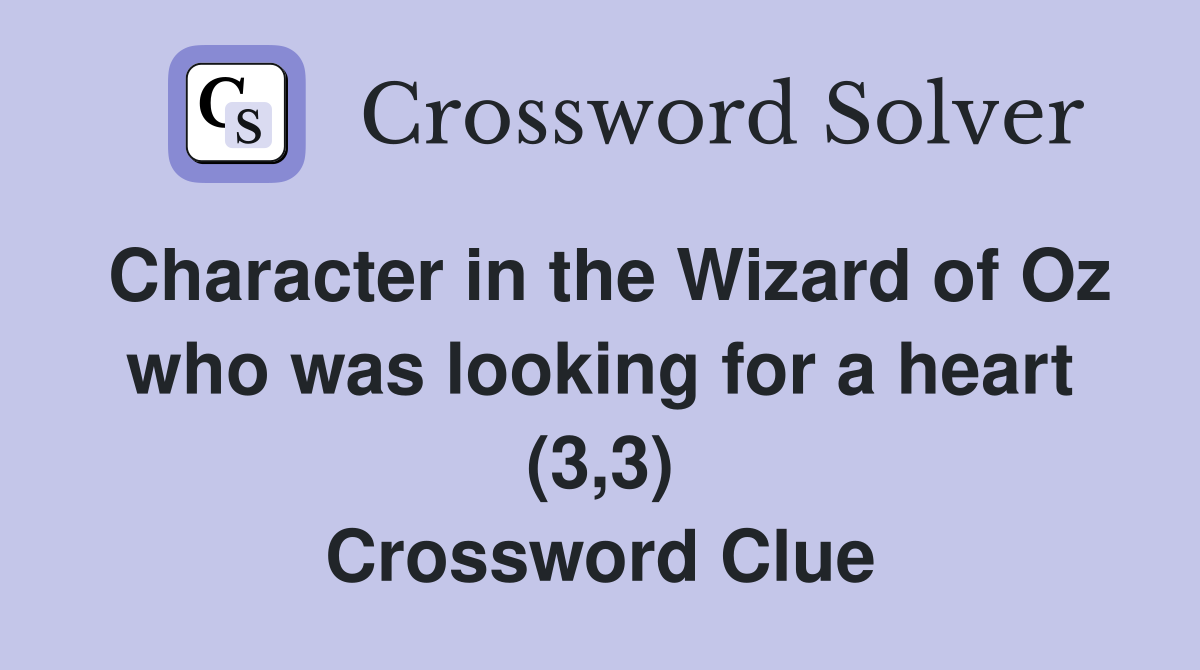 Character in the Wizard of Oz who was looking for a heart (3,3) Crossword Clue
