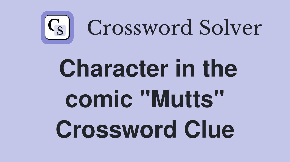 Character in the comic "Mutts" Crossword Clue
