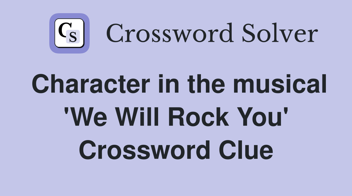 Character in the musical 'We Will Rock You' Crossword Clue