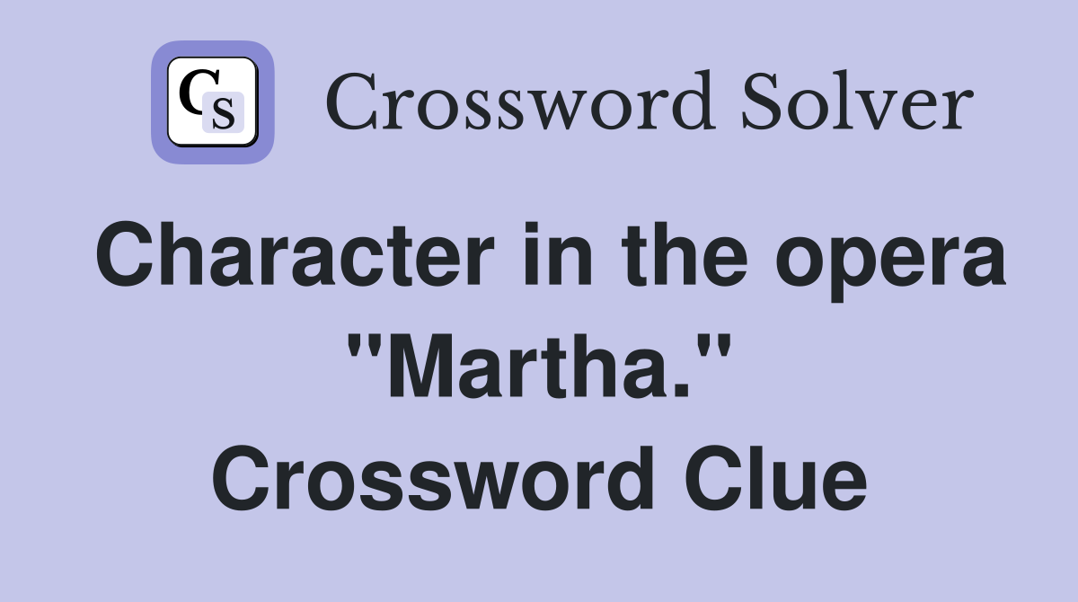 Character in the opera "Martha." Crossword Clue
