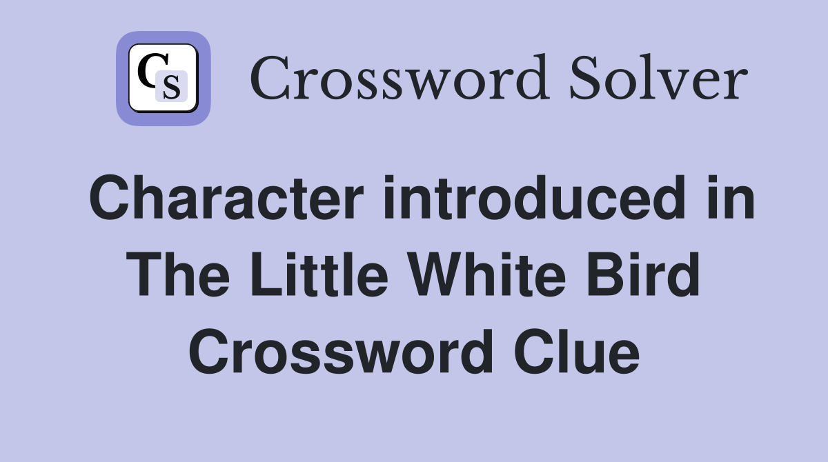 Character introduced in The Little White Bird Crossword Clue