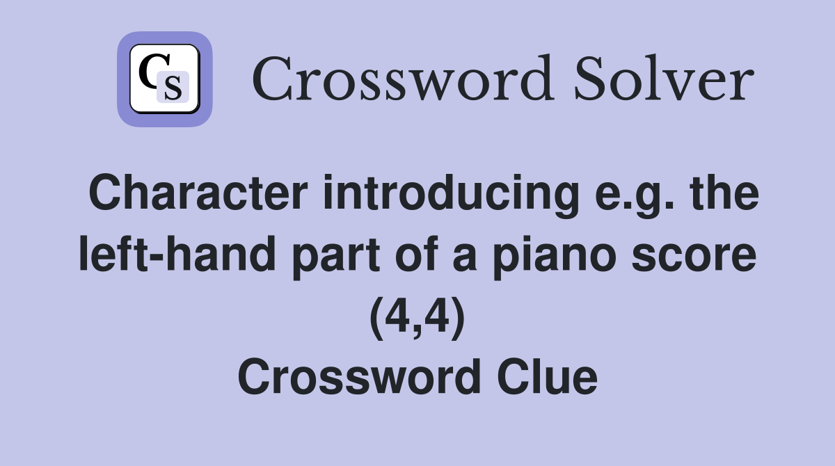 Character introducing e.g. the left-hand part of a piano score (4,4) Crossword Clue