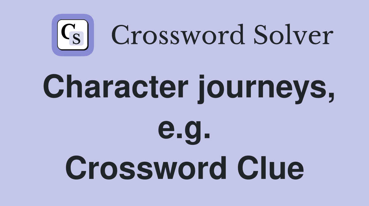 Character journeys, e.g. Crossword Clue