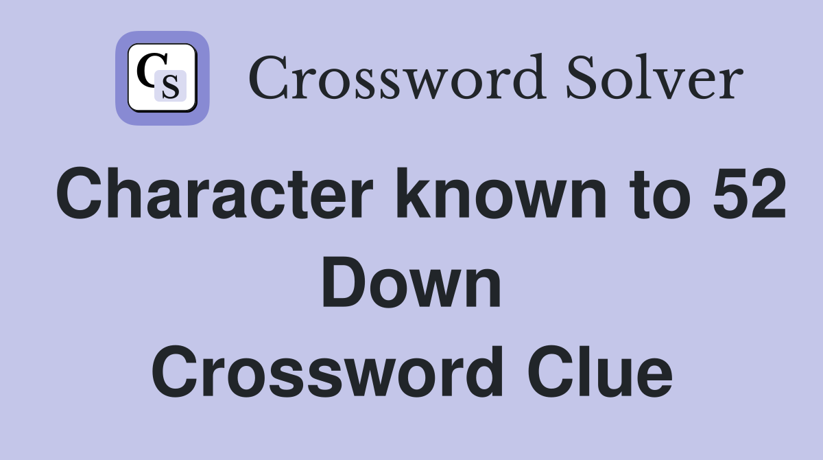 Character known to 52 Down Crossword Clue